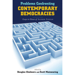 Problems Confronting Contemporary Democracies: Essays in Honor of Alfred Stepan