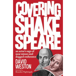 Covering Shakespeare: An Actor's Saga of Near Misses and Dogged Endurance
