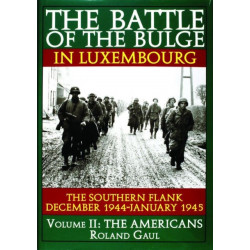 The Battle of the Bulge in Luxembourg: The Southern Flank - Dec. 1944 - Jan. 1945 Vol.II The Americans