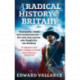 A Radical History Of Britain: Visionaries, Rebels and Revolutionaries - the men and women who fought for our freedoms