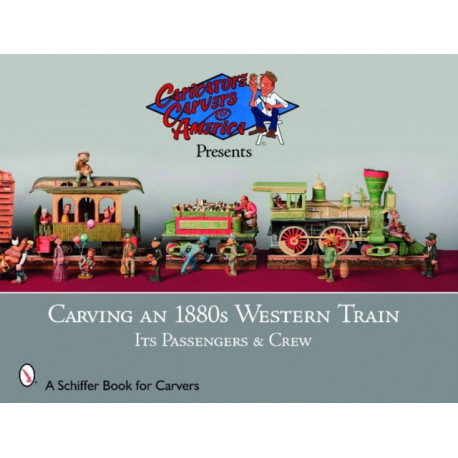 Carving an 1880s Western Train: Its Passengers & Crew