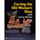 Carving the Old Woman's Shoe with Larry Green