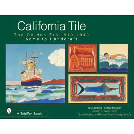 California Tile: The Golden Era, 1910-1940: Acme to Handcraft