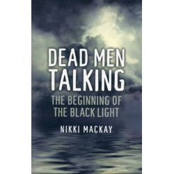Dead Men Talking – The Beginning of the Black Light: The Beginning of the Black Light