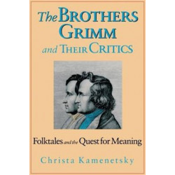 The Brothers Grimm and Their Critics: Folktales and the Quest for Meaning