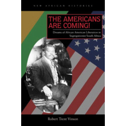 The Americans Are Coming!: Dreams of African American Liberation in Segregationist South Africa