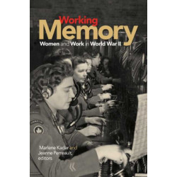 Working Memory: Women and Work in World War II