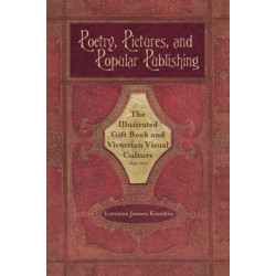 Poetry, Pictures, and Popular Publishing: The Illustrated Gift Book and Victorian Visual Culture, 1855–1875