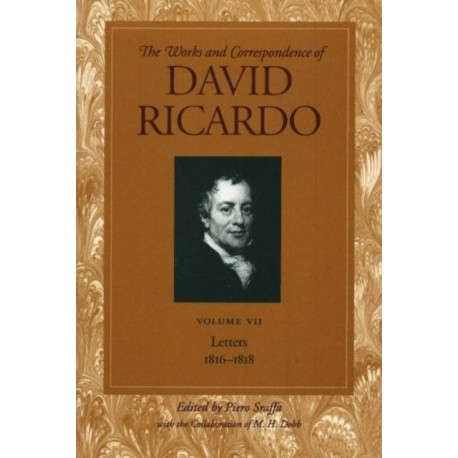 Works & Correspondence of David Ricardo, Volume 07: Letters 1816-1818