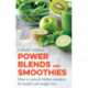 Power Blends and Smoothies: How to unlock hidden nutrition for weight loss and health