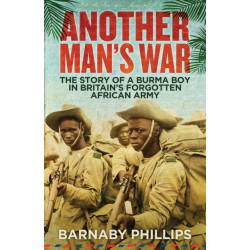 Another Man's War: The Story of a Burma Boy in Britain's Forgotten African Army