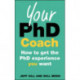 Your PhD Coach: How to get the PhD Experience you Want