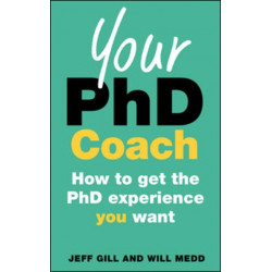 Your PhD Coach: How to get the PhD Experience you Want
