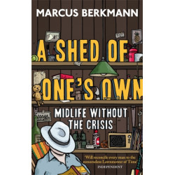 A Shed Of One's Own: Midlife Without the Crisis