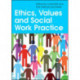 Ethics, Values and Social Work Practice
