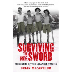 Surviving The Sword: Prisoners of the Japanese 1942-45