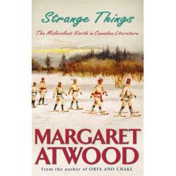 Strange Things: The Malevolent North in Canadian Literature