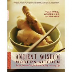 Ancient Wisdom, Modern Kitchen: Recipes from the East for Health, Healing, and Long Life