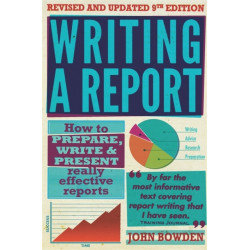 Writing A Report, 9th Edition: How to Prepare, Write & Present Really Effective Reports