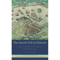 The Sound Toll at Elsinore: Politics, Shipping and the Collection of Duties 1429 - 1857