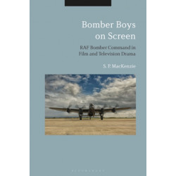 Bomber Boys on Screen: RAF Bomber Command in Film and Television Drama