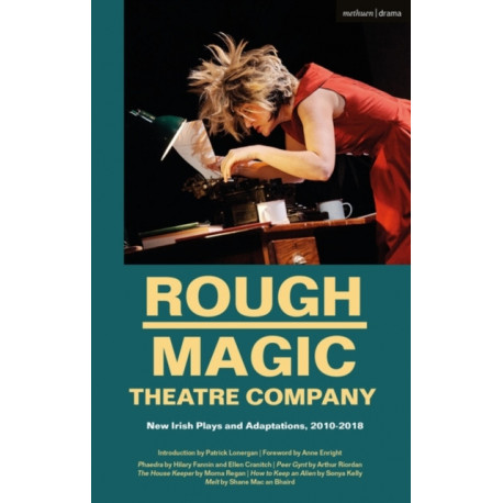 Rough Magic Theatre Company: New Irish Plays and Adaptations, 2010-2018