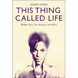 This Thing Called Life: Prince, Race, Sex, Religion, and Music