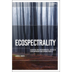 Ecospectrality: Haunting and Environmental Justice in Contemporary Anglophone Novels