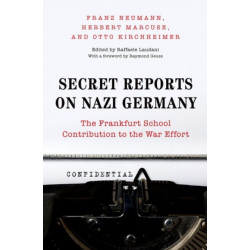 Secret Reports on Nazi Germany: The Frankfurt School Contribution to the War Effort