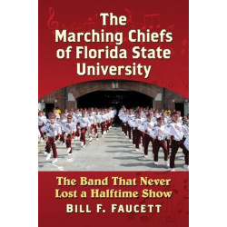 The Marching Chiefs of Florida State University: The Band That Never Lost a Halftime Show
