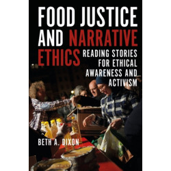Food Justice and Narrative Ethics: Reading Stories for Ethical Awareness and Activism