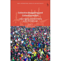 Collective Bargaining and Collective Action: Labour Agency and Governance in the 21st Century?