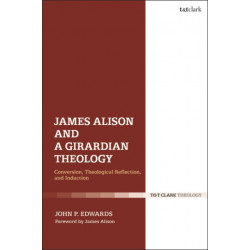 James Alison and a Girardian Theology: Conversion, Theological Reflection, and Induction