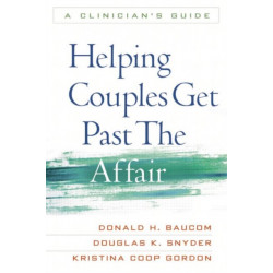 Helping Couples Get Past the Affair: A Clinician's Guide