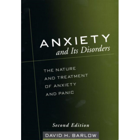 Anxiety and Its Disorders, Second Edition: The Nature and Treatment of Anxiety and Panic