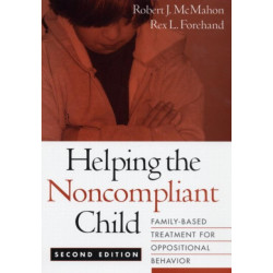Helping the Noncompliant Child, Second Edition: Family-Based Treatment for Oppositional Behavior