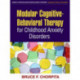Modular Cognitive-Behavioral Therapy for Childhood Anxiety Disorders