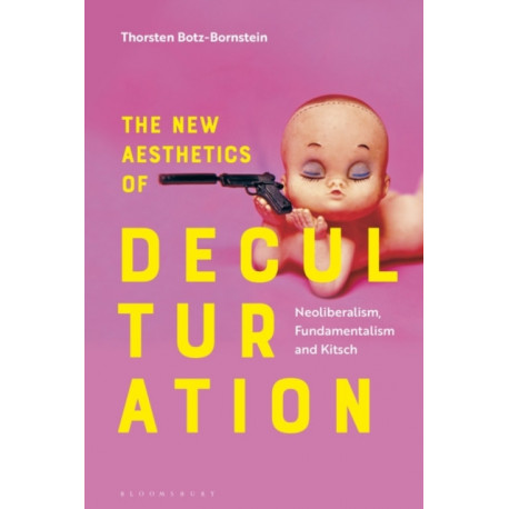 The New Aesthetics of Deculturation: Neoliberalism, Fundamentalism and Kitsch