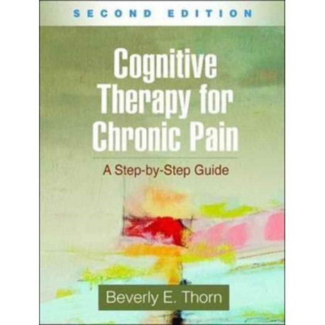 Cognitive Therapy for Chronic Pain, Second Edition: A Step-by-Step Guide