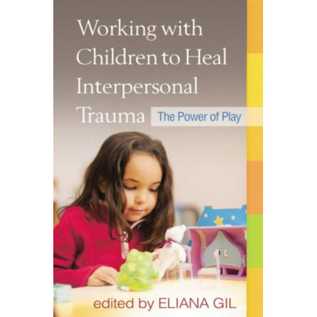 Working with Children to Heal Interpersonal Trauma: The Power of Play