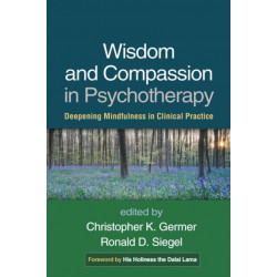 Wisdom and Compassion in Psychotherapy: Deepening Mindfulness in Clinical Practice