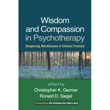 Wisdom and Compassion in Psychotherapy: Deepening Mindfulness in Clinical Practice