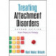 Treating Attachment Disorders, Second Edition: From Theory to Therapy