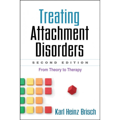 Treating Attachment Disorders, Second Edition: From Theory to Therapy