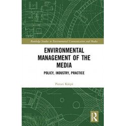 Environmental Management of the Media: Policy, Industry, Practice
