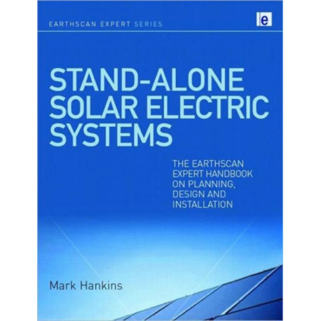 Stand-alone Solar Electric Systems: The Earthscan Expert Handbook for Planning, Design and Installation