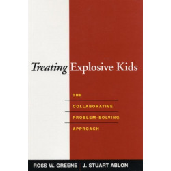 Treating Explosive Kids: The Collaborative Problem-Solving Approach
