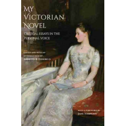 My Victorian Novel: Critical Essays in the Personal Voice