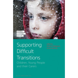 Supporting Difficult Transitions: Children, Young People and their Carers