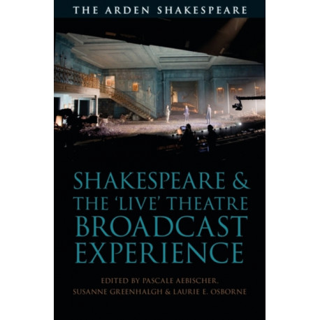 Shakespeare and the 'Live' Theatre Broadcast Experience